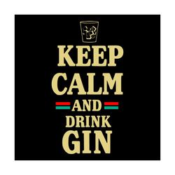 keep calm and drink gin svg, trending svg, calm down svg, gin drinker svg, drinking svg, ice gin svg, love gin svg, alco