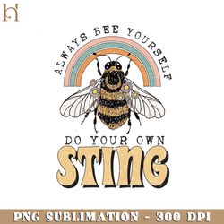 alway bee yourself do your own sting positive, inspirational, motivational png design