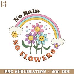 no rain no flowers  positive quote retro flower sublimation