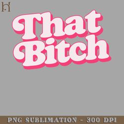 that bitch retro style bitch design digital download png download