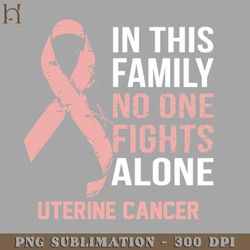 uterine cancer awareness o one fights alone hope for a cure png download