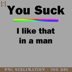 you suck i like that in a man png download