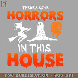 theres some horrors in this house funny halloween png download