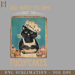 vintage black cat i just baked you some shut the fucupcakes png download