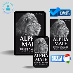 alpha male: how to be the alpha male - become a winner - not a whiner