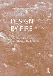 design by fire: resistance, co-creation and retreat in the pyrocene by emily schlickman, brett mill : ( kindle edition )