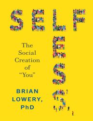 selfless: the social creation of you by brian lowery : ( kindle edition )