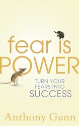 fear is power: turn your fears into success by anthony gunn : ( kindle edition )
