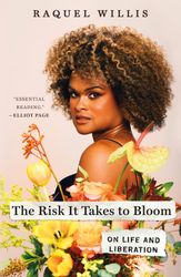 the risk it takes to bloom: on life and liberation by raquel willis : ( kindle edition )