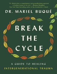 break the cycle: a guide to healing intergenerational trauma  by mariel buque : ( kindle edition )
