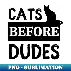 cats before dudes - vintage sublimation png download - stunning sublimation graphics