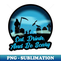 Eat Drink And Be Scary - Instant Sublimation Digital Download - Spice Up Your Sublimation Projects