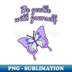 Be gentle with yourself - Creative Sublimation PNG Download - Revolutionize Your Designs
