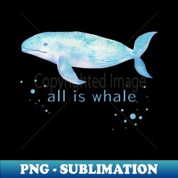 all is whale watercolor colorful cute baby humpback whale - modern sublimation png file - unleash your creativity
