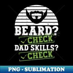 beard check dad skills check - bearded dad beard - premium sublimation digital download - fashionable and fearless