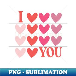 I Love You Need I say more - Unique Sublimation PNG Download - Add a Festive Touch to Every Day