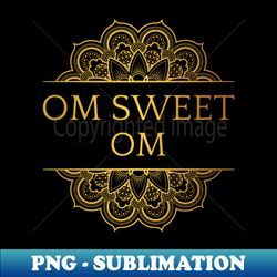 om sweet om i - meditation - premium sublimation digital download - vibrant and eye-catching typography