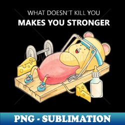 what doesnt kill you makes you stronger - unique sublimation png download - bold & eye-catching