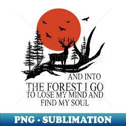 Into The Forest I Go To Lose My Mind Hiking Camping Lover - PNG Transparent Sublimation Design - Add a Festive Touch to Every Day