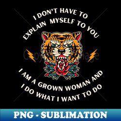 I Do What I Want to Do Tiger - Modern Sublimation PNG File - Spice Up Your Sublimation Projects