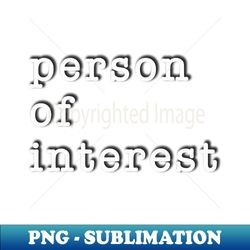 person of interest - instant sublimation digital download - unleash your inner rebellion