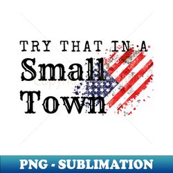 try that in a small town patriotic counry - professional sublimation digital download - bring your designs to life