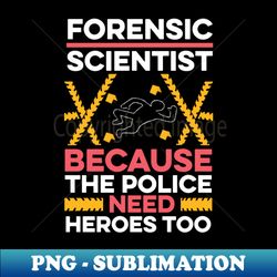 criminologist coroner forensic science - exclusive png sublimation download - unleash your inner rebellion