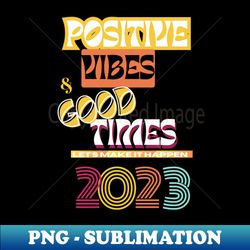 positive vibes  good times - stylish sublimation digital download - vibrant and eye-catching typography