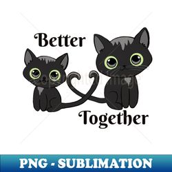 better together - instant png sublimation download - transform your sublimation creations