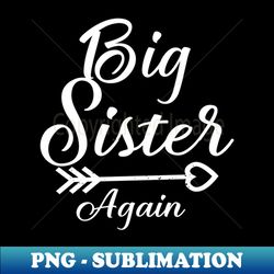 big sister again shirt for girls kid with arrow and heart - instant png sublimation download - bold & eye-catching