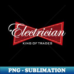 electrician king of trades - modern sublimation png file - capture imagination with every detail