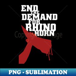 end the demand for rhino horn v2 - premium png sublimation file - add a festive touch to every day