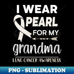 i wear pearl for my grandma - unique sublimation png download - instantly transform your sublimation projects