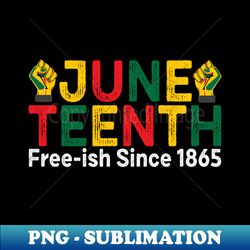 juneteenth free-ish since 1865 afro american black freedom - instant sublimation digital download - fashionable and fearless
