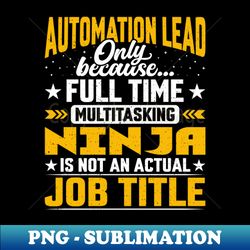 automation lead job title - funny automation leader boos - modern sublimation png file - enhance your apparel with stunning detail