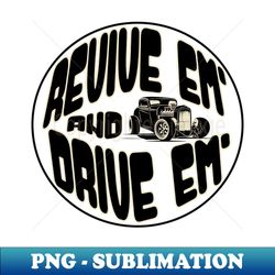 revive em and drive em - premium sublimation digital download - defying the norms