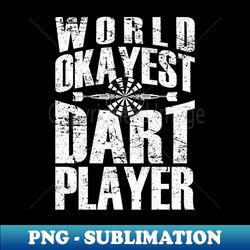 world okayest dart player funny dartboard dart lover player - high-resolution png sublimation file - vibrant and eye-catching typography