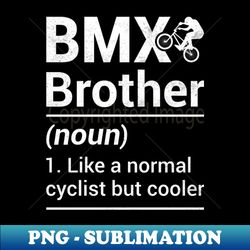 bmx brother noun - bmx freestyle bike stunt lover brother - aesthetic sublimation digital file - transform your sublimation creations