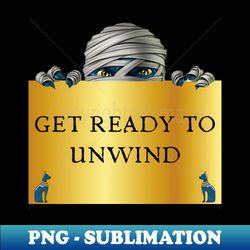 get ready to unwind - png sublimation digital download - unleash your creativity