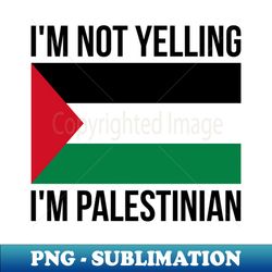 im not yelling im palestinian funny palestinian pride - premium png sublimation file - unleash your creativity