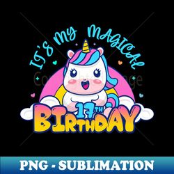 its my magical 17th birthday - kids girls boys 17 years old - premium png sublimation file - capture imagination with every detail