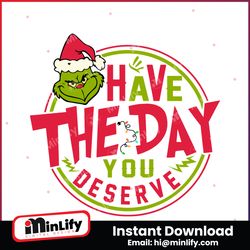 have the day you deserve grinch svg