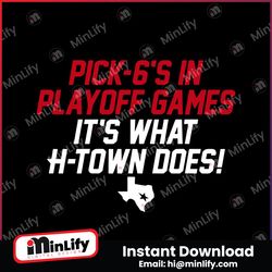 pick 6s in playoff games its what htown does svg digital download