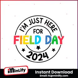 im just here for field day 2024 svg