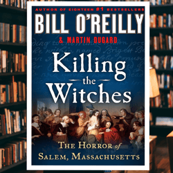 killing the witches: the horror of salem, massachusetts (bill o'reilly's killing series)