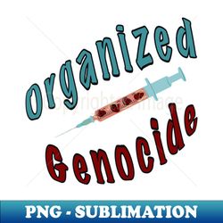 organized genocide of the world - premium png sublimation file - bold & eye-catching