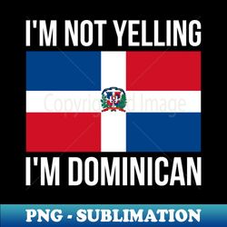 im not yelling im dominican funny dominican pride - instant sublimation digital download - vibrant and eye-catching typography