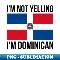 im not yelling im dominican funny dominican pride - png transparent sublimation file - boost your success with this inspirational png download