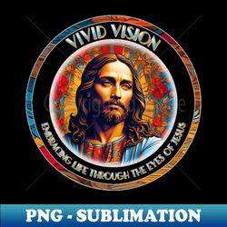 embracing life through the eyes of jesus - png transparent sublimation file - bring your designs to life