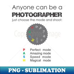 anyone can be a photographer - png transparent digital download file for sublimation - bring your designs to life